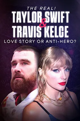 The Real! Taylor Swift and Travis Kelce - Love Story or Anti封面图